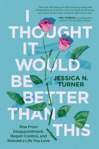 Book Cover for I Thought It Would Be Better Than This by Jessica N Turner