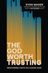 Book Cover for The God Worth Trusting by Ryan Maher