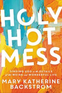 Book Cover for Holy Hot Mess by Mary Katherine Backstrom