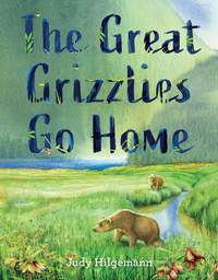 Book Cover for The Great Grizzlies Go Home by Judy Hilgemann