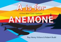 Book Cover for A Is for Anemone by Roy Henry Vickers, Lucky Budd