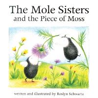 Book Cover for The Mole Sisters and the Piece of Moss by Roslyn Schwartz