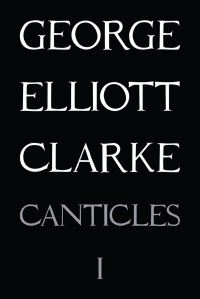 Book Cover for Canticles. I (MMXVI) by George Elliott Clarke