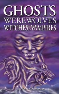 Book Cover for Ghosts, Werewolves, Witches and Vampires by JoAnne Christensen