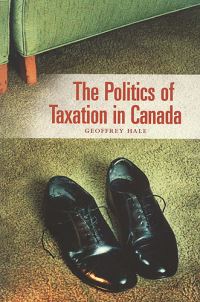 Book Cover for The Politics of Taxation in Canada by Geoffrey Hale