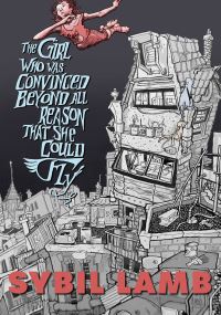 Book Cover for The Girl Who Was Convinced Beyond All Reason That She Could Fly by Sybil Lamb