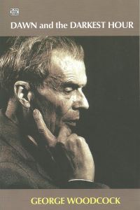 Book Cover for Dawn and the Darkest Hour by George Woodcock