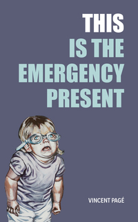 Book Cover for This Is the Emergency Present by Vincent Pagé