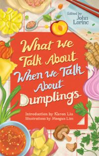 Book Cover for What We Talk About When We Talk About Dumplings by John Lorinc, Meegan Lim