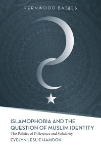 Book Cover for Islamophobia and the Question of Muslim Identity by Evelyn Leslie Hamdon