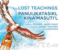 Book Cover for The Lost Teachings / Panuijkatasikl Kina'masuti'l by Michael James Isaac