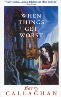 Book Cover for When Things Get Worst by Barry Callaghan