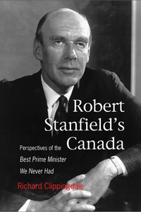 Book Cover for Robert Stanfield's Canada by Richard Clippingdale