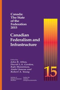 Book Cover for Canada 2015 Canadian Federalism and Infrastructure by John R Allan, David L A Gordon, Kyle Hanniman, André Juneau,  Kyle Hanniman