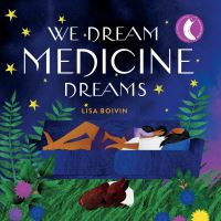 Book Cover for We Dream Medicine Dreams by Lisa Boivin