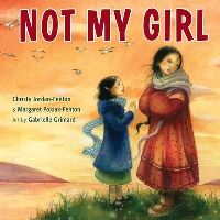 Book Cover for Not My Girl by Christy JordanFenton, Margaret PokiakFenton