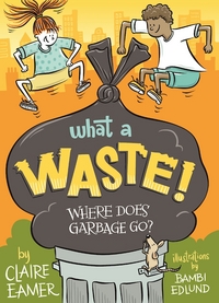 Book Cover for What a Waste by Claire Eamer