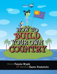 Book Cover for How to Build Your Own Country by Valerie Wyatt