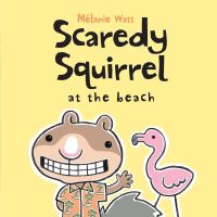Book Cover for Scaredy Squirrel at the Beach by Melanie Watt