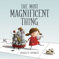 Book Cover for The Most Magnificent Thing by Ashley Spires