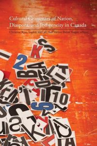 Book Cover for Cultural Grammars of Nation, Diaspora, and Indigeneity in Canada by Christine Kim, Sophie McCall, Melina Baum Singer