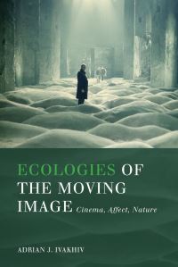 Book Cover for Ecologies of the Moving Image by Adrian J Ivakhiv