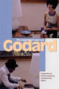 Book Cover for Legacies of Jean-Luc Godard by Douglas Morrey, Christina Stojanova, Nicole Côté