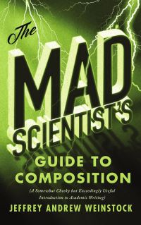 Book Cover for The Mad Scientist's Guide to Composition* by Jeffrey Andrew Weinstock