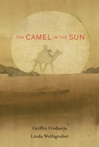 Book Cover for The Camel in the Sun by Griffin Ondaatje