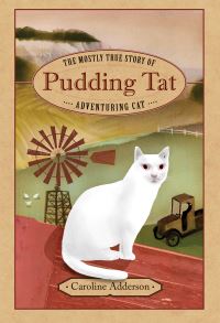Book Cover for The Mostly True Story of Pudding Tat, Adventuring Cat by Caroline Adderson
