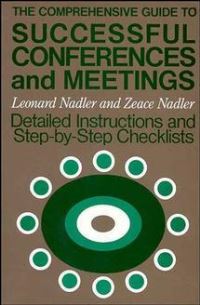 Book Cover for The Comprehensive Guide to Successful Conferences and Meetings by Leonard Nadler, Zeace Nadler