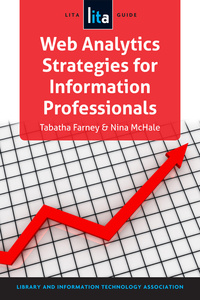Book Cover for Web Analytics Strategies for Information Professionals by Tabatha Farney, Nina McHale, Library and Information Technology Association US