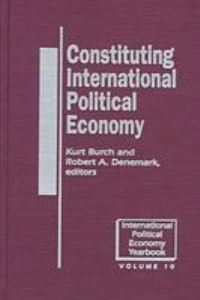 Book Cover for Constituting International Political Economy by Kurt Burch, Robert Allen Denemark