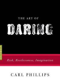 Book Cover for The Art of Daring by Carl Phillips