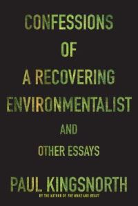 Book Cover for Confessions of a Recovering Environmentalist and Other Essays by Paul Kingsnorth