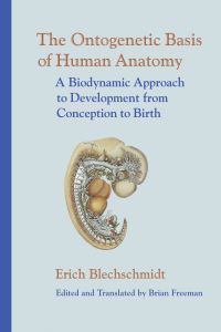 Book Cover for The Ontogenetic Basis of Human Anatomy by Erich Blechschmidt, Brian Freeman