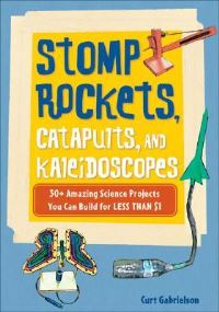 Book Cover for Stomp Rockets, Catapults, and Kaleidoscopes by Curt Gabrielson