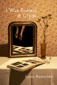 Book Cover for I Was Bonnie & Clyde by Laura Kasischke