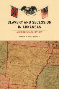 Book Cover for Slavery and Secession in Arkansas by James J Gigantino