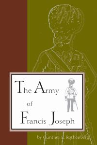 Book Cover for The Army of Francis Joseph by Gunther E Rothenberg