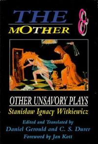 Book Cover for The Mother & Other Unsavory Plays by Stanislaw Ignacy Witkiewicz