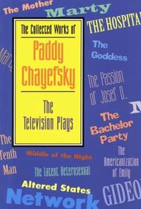 Book Cover for The Collected Works of Paddy Chayefsky. The Television Plays by Paddy Chayefsky