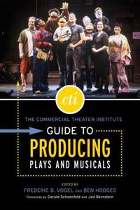 Book Cover for The Commercial Theater Institute Guide to Producing Plays and Musicals by Frederic B Vogel, Ben Hodges, Commercial Theater Institute