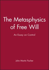 Book Cover for The Metaphysics of Free Will by John Martin Fischer
