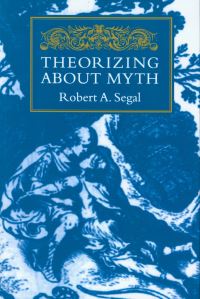 Book Cover for Theorizing About Myth by Robert A Segal