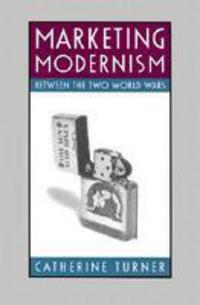 Book Cover for Marketing Modernism Between the Two World Wars by Catherine Turner