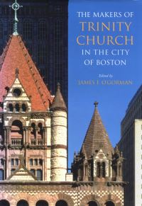 Book Cover for The Makers of Trinity Church in the City of Boston by James F OGorman