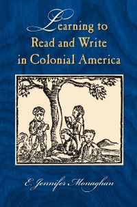 Book Cover for Learning to Read and Write in Colonial America by E.Jennifer Monaghan