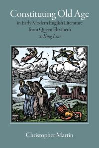 Book Cover for Constituting Old Age in Early Modern English Literature, from Queen Elizabeth to King Lear by Christopher Martin
