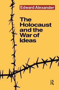 Book Cover for The Holocaust and the War of Ideas by Edward Alexander